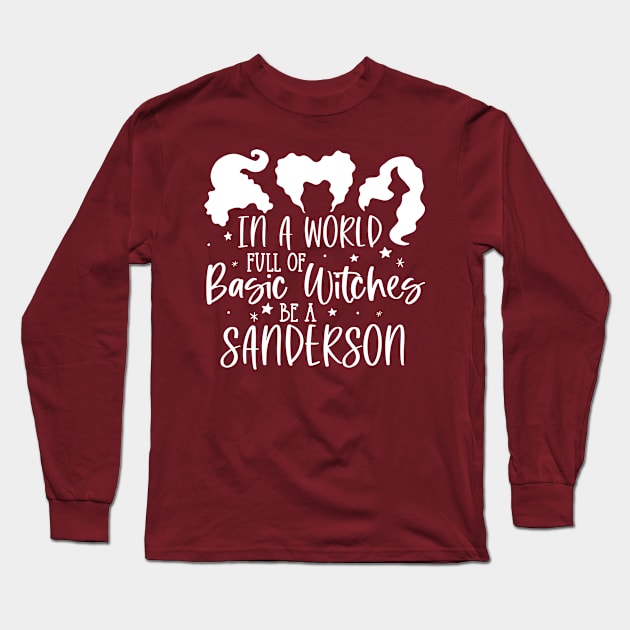 In A World Full of Basic Witches Be A Sanderson Long Sleeve T-Shirt by Matt's Wild Designs